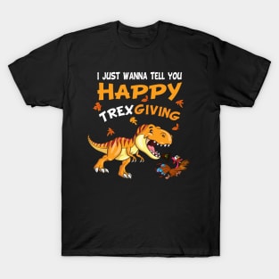 I Just Wanna Tell You Happy Trexgiving T-Shirt